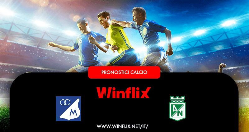 Pronostici Millonarios Atletico Nacional